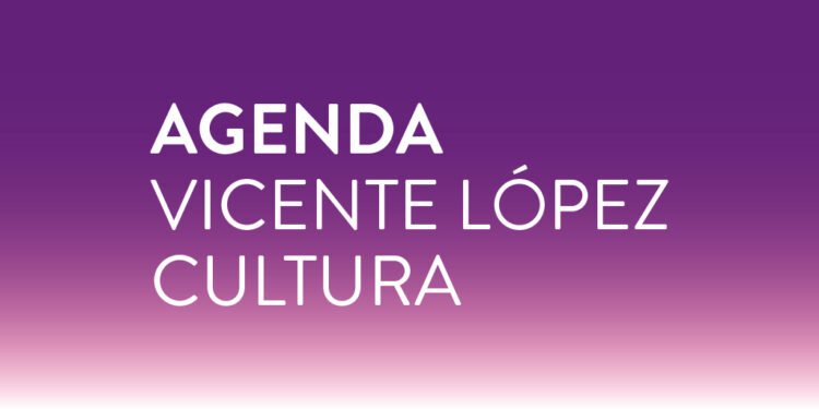 AGENDA VICENTE LÓPEZ CULTURA DEL 12.9 AL 19.9 INCLUSIVE.